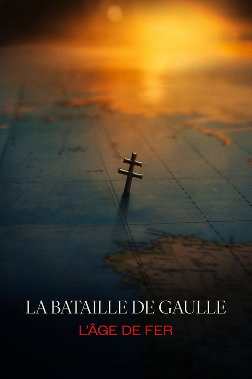 Affiche de La Bataille de Gaulle : L’Âge de fer